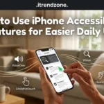 how to use iPhone accessibility features for easier daily use